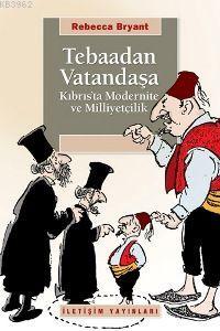 Tebaadan Vatandaşa; Kıbrıs'ta Modernite ve Milliyetçilik