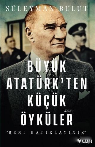 Büyük Atatürk'ten Küçük Öyküler; Beni Hatırlayınız