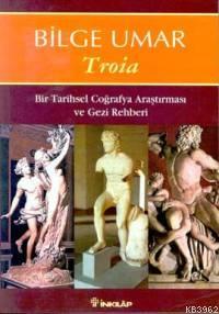Troia; Bir Tarihsel Coğrafya Araştırması ve Gezi Rehberi
