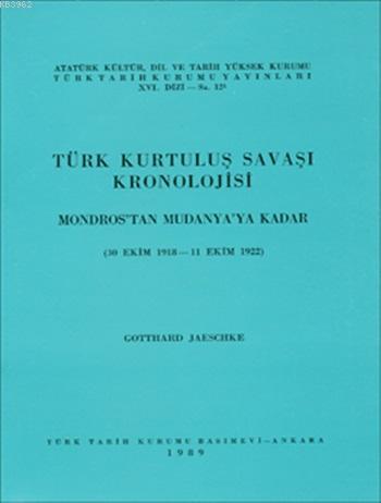 Türk Kurtuluş Savaşı Kronolojisi Mondrost'tan Mudanya'ya; (30 Ekim 1918-11 Ekim 1922)