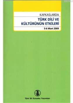 Kafkaslarda Türk Dili ve Kültürünün Etkileri (5 - 6 Mart 2009)