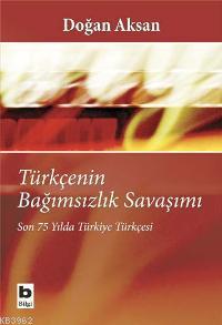 Türkçenin Bağımsızlık Savaşımı; Son 75 Yılda Türkiye Türkçesi