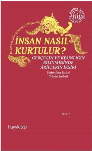 İnsan Nasıl Kurtulur?; Gerçeğin ve Kesinliğin Bilinmesinde Ariflerin İksiri