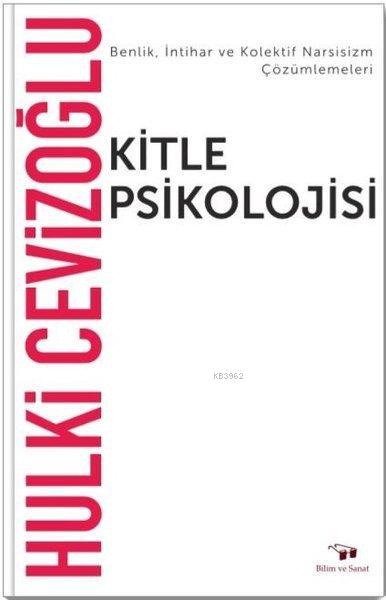 Kitle Psikolojisi; Benlik İntihar ve Kolektif Narsisizm Çözümlemeleri