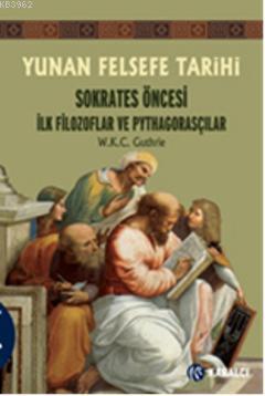 Yunan Felsefe Tarihi 1; Sokrates Öncesi İlk Filozoflar ve Pythagorasçılar