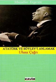 Atatürk Ve Söylev'i Anlamak (Ulusa Çağrı)