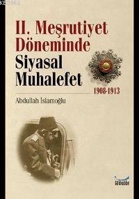 II. Meşrutiyet Döneminde Siyasal Muhalefet; 1908-1913