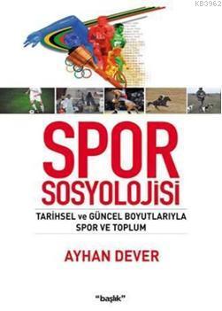 Spor Sosyolojisi; Tarihsel ve Güncel Boyutlarıyla Spor ve Toplum