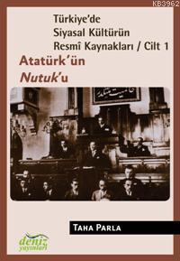Türkiye'de Siyasal Kültürün Resmî Kaynakları Cilt-1; Atatürk'ün Nutuk'u