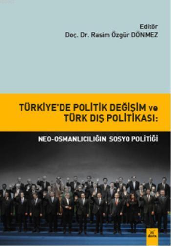 Türkiye'de Politik Değişim ve Türk Dış Politikası; Neo-Osmanlıcılığın Sosyo Politiği