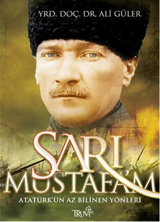 Sarı Mustafam; Atatürk'ün Az Bilinen Yönleri