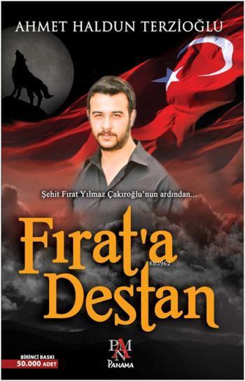 Fırat'a Destan; Şehit Fırat Yılmaz Çakıroğlu'nun Ardından...