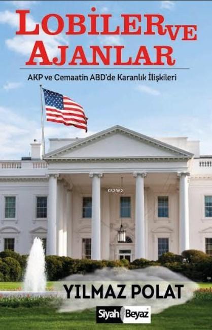 Lobiler ve Ajanlar; AKP ve Cemaatin ABD'de Karanlık İlişkileri