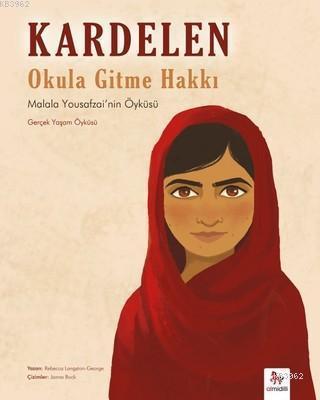 Kardelen : Okula Gitme Hakkı; Malala Yousafzai'nin Öyküsü (Gerçek Yaşam Öyküsü)