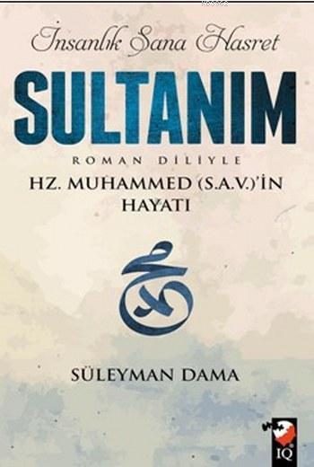 İnsanlık Sana Hasret Sultanım; Hz.Muhammed (S.a.v)in Hayatı