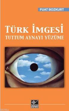 Türk İmgesi; Tuttum Aynayı Yüzüme