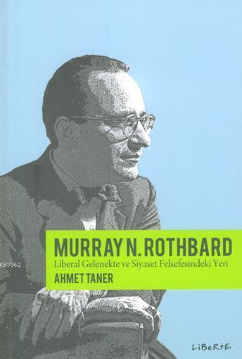 Murray Rothbard & Liberal Gelenekte ve Siyaset Felsefesindeki Yeri