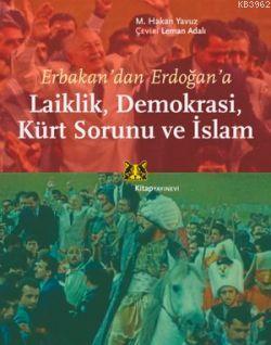 Erbakandan Erdoğana  Laiklik, Demokrasi, Kürt Sorunu ve İslam