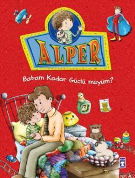 Alper - Babam Kadar Güçlü müyüm?; +5 Yaş