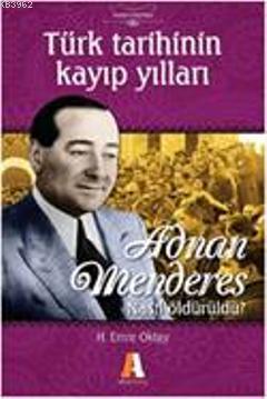 Türk Tarihinin Kayıp Yılları; Adnan Menderes Nasıl Öldürüldü?
