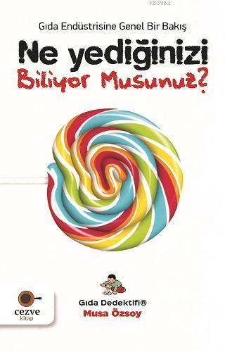 Ne Yediğinizi Biliyor Musunuz? – Gıda Dedektifi; Gıda Endüstrisine Genel Bir Bakış