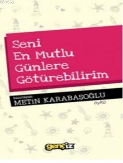 Seni En Mutlu Günlere Götürebilirim