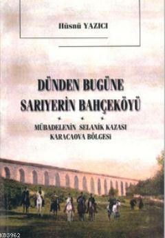 Dünden Bugüne Sarıyer'in Bahçeköyü; Mübadelenin Selanik Kazası Karacaova Bölgesi