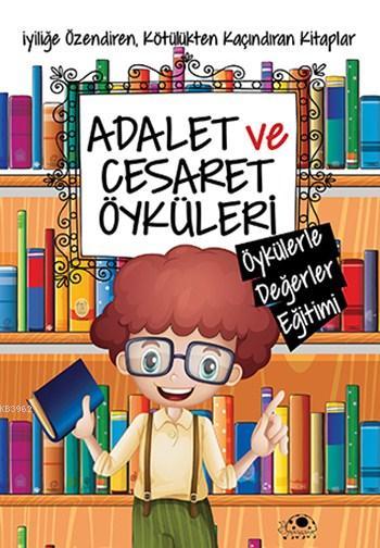 Adalet ve Cesaret Öyküleri; Öykülerle Değerler Eğitimi Dizisi