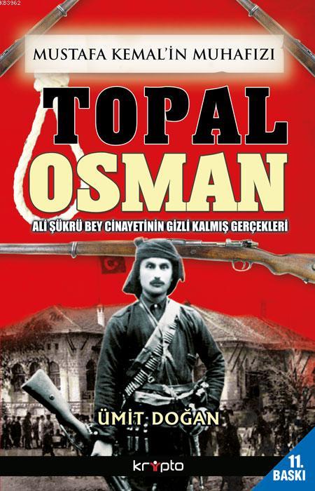Mustafa Kemal'in Muhafızı Topal Osman; Ali Şükrü Bey Cinayetinin Gizli Kalmış Gerçekleri
