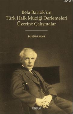 Bela Bartok'un Türk Halk Müziği Derlemeleri Üzerine Çalışmalar