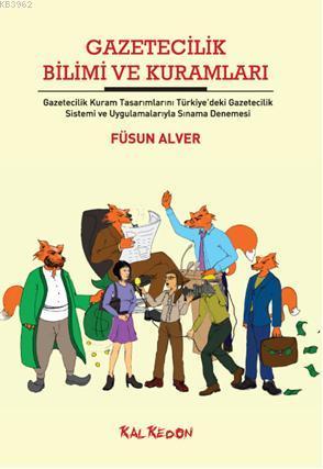 Gazetecilik Bilimi ve Kuramları; Gazetecilik Kuram Tasarımlarını Türkiye'deki Gazetecilik Sistemi ve Uygulamalarıyla Sınama Denemesi
