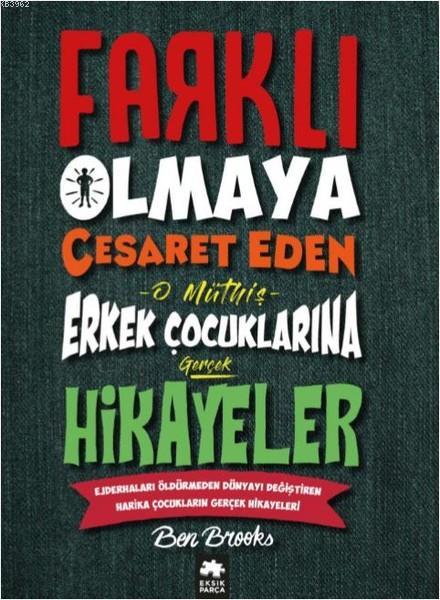 Farklı Olmaya Cesaret Eden O Müthiş Erkek Çocuklarına Gerçek Hikayeler; Ejderhaları Öldürmeden Dünyayı Değiştiren Harika Çocukların Gerçek Hikayeleri