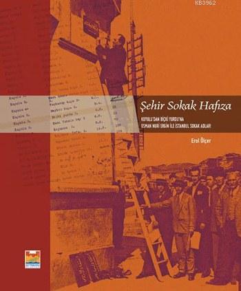 Şehir Sokak Hafıza; Kuyulu'dan Biçki Yurdu'na Osman Nuri Ergin ile İstanbul Sokak Adları