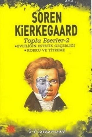 Evliliğin Estetik Geçerliği / Korku ve Titreme; Soren Kierkegaard Toplu Eserler 2