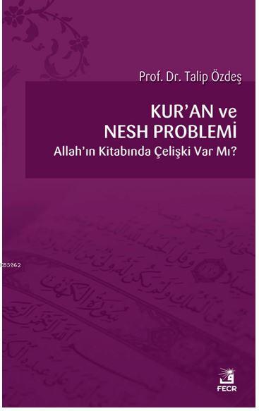 Kur'an ve Nesh Problemi; Allah'ın Kitabında Çelişki Var Mı?