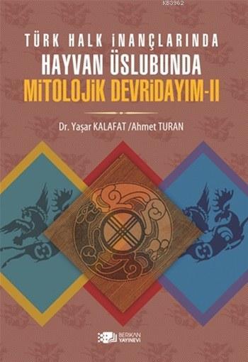 Türk Halk İnanmalarında Hayvan Üslubunda Mitolojik Devridayım - II