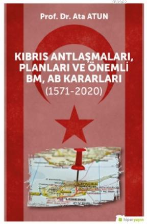 Kıbrıs Antlaşmaları, Planları ve Önemli BM, AB Kararları (1571-2020)