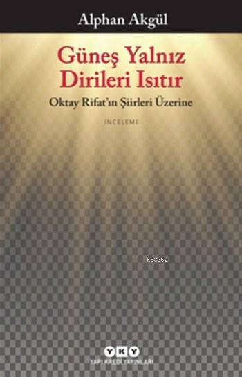 Güneş Yalnız Dirileri Isıtır; Oktay Rifat'ın Şiirleri Üzerine