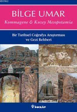 Kommagene-Kuzey Mesopotamia; Bir Tarihsel Coğrafya Araştırması ve Gezi Rehberi