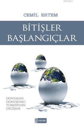 Bitişler Başlangıçlar; Dünyanın Dönüşümü, Türkiye'nin Değişimi