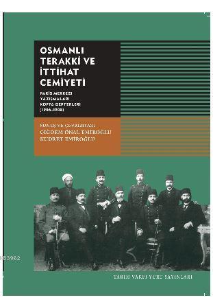 Osmanlı Terakki ve İhtiyat Cemiyeti; Paris Merkezi yazışmaları Kopya Defterleri ( 1906-1908)