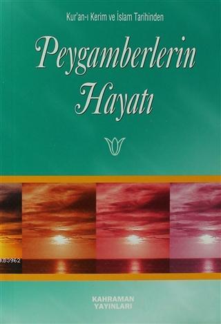 Peygamberlerin Hayatı; Kur'an-ı Kerim ve İslam Tarihinden