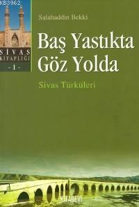 Baş Yastıkta Göz Yolda; Sivas Türküleri