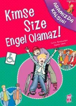 Kimse Size Engel Olamaz!