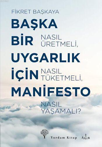 Başka Bir Uygarlık İçin Manifesto; Nasıl Üretmeli, Nasıl Tüketmeli, Nasıl Yaşamalı?