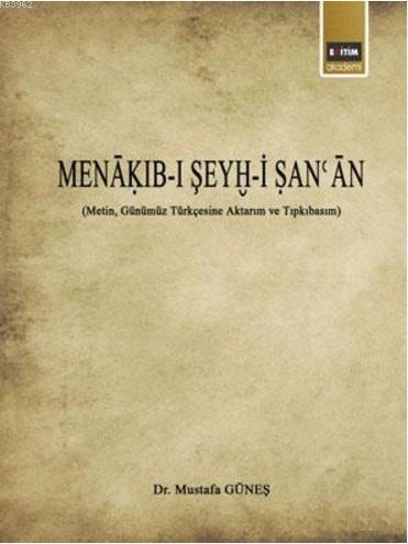 Menakıb-ı Şeyh-i San'an; (Metin, Günümüz Türkçesine Aktarım ve Tıpkıbasım)