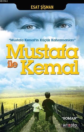 Mustafa İle Kemal; Mustafa Kemal'in Küçük Kahramanları