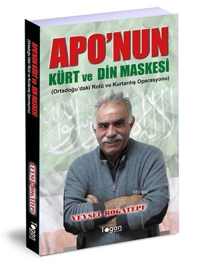 Apo'nun Kürt ve Din Maskesi; Orta Doğu'daki Rolü ve Kurtarılış Operasyonu