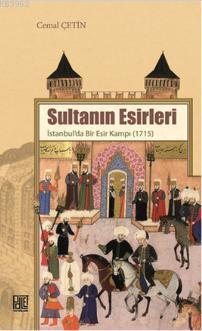 Sultanın Esirleri; İstanbul'da Bir Esir Kampı - 1715