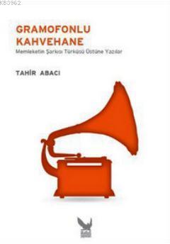 Gramofonlu Kahvehane; Memleketin Şarkısı Türküsü Üzerine Yazılar